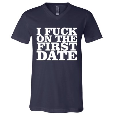 I Fuck On The First Date V-Neck T-Shirt