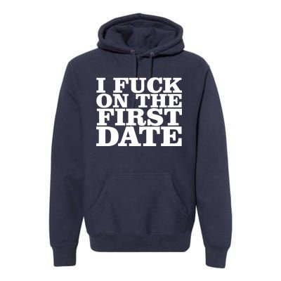 I Fuck On The First Date Premium Hoodie