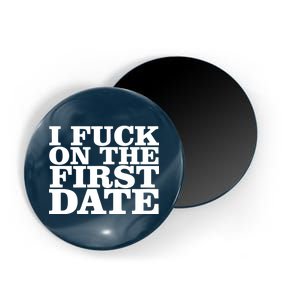 I Fuck On The First Date Magnet