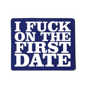 I Fuck On The First Date Mousepad