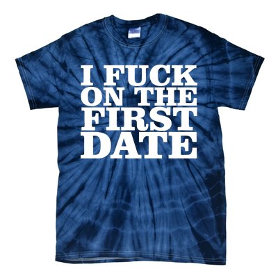 I Fuck On The First Date Tie-Dye T-Shirt