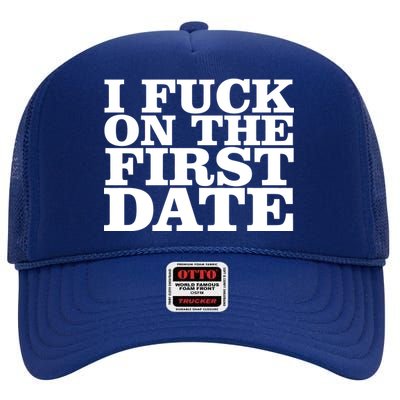 I Fuck On The First Date High Crown Mesh Back Trucker Hat