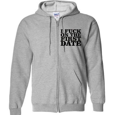 I Fuck On The First Date Full Zip Hoodie