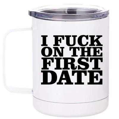 I Fuck On The First Date 12 oz Stainless Steel Tumbler Cup