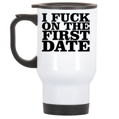 I Fuck On The First Date Stainless Steel Travel Mug