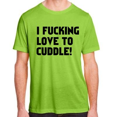 I Fucking Love To Cuddle! Adult ChromaSoft Performance T-Shirt