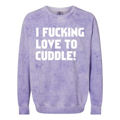 I Fucking Love To Cuddle! Colorblast Crewneck Sweatshirt