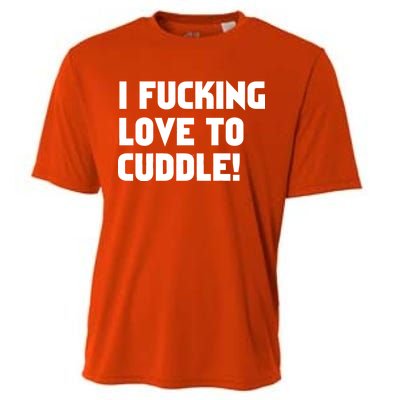 I Fucking Love To Cuddle! Cooling Performance Crew T-Shirt