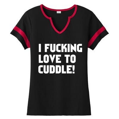 I Fucking Love To Cuddle! Ladies Halftime Notch Neck Tee