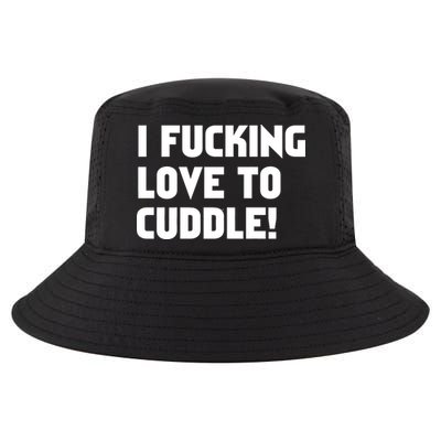 I Fucking Love To Cuddle! Cool Comfort Performance Bucket Hat