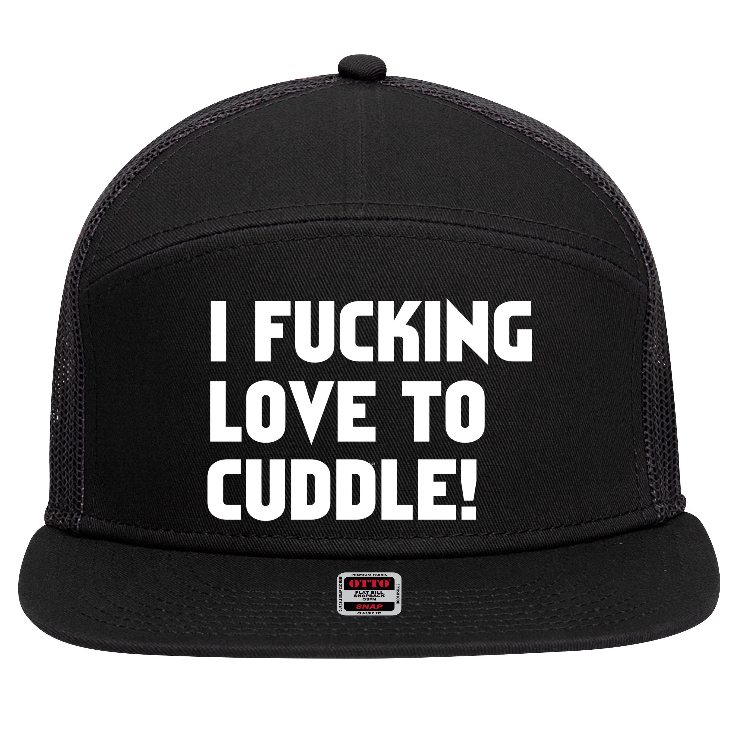 I Fucking Love To Cuddle! 7 Panel Mesh Trucker Snapback Hat
