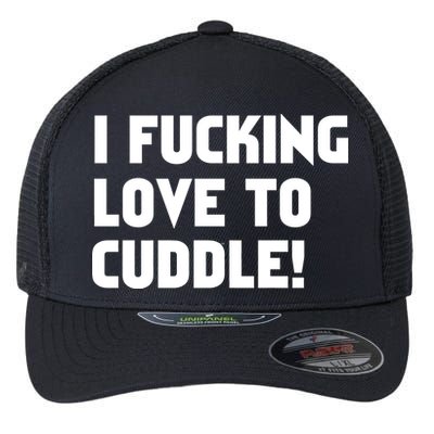 I Fucking Love To Cuddle! Flexfit Unipanel Trucker Cap