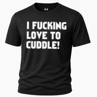 I Fucking Love To Cuddle! Cooling Performance Crew T-Shirt