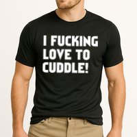 I Fucking Love To Cuddle! Cooling Performance Crew T-Shirt