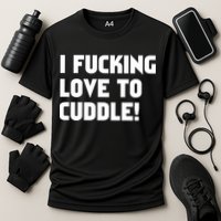I Fucking Love To Cuddle! Cooling Performance Crew T-Shirt