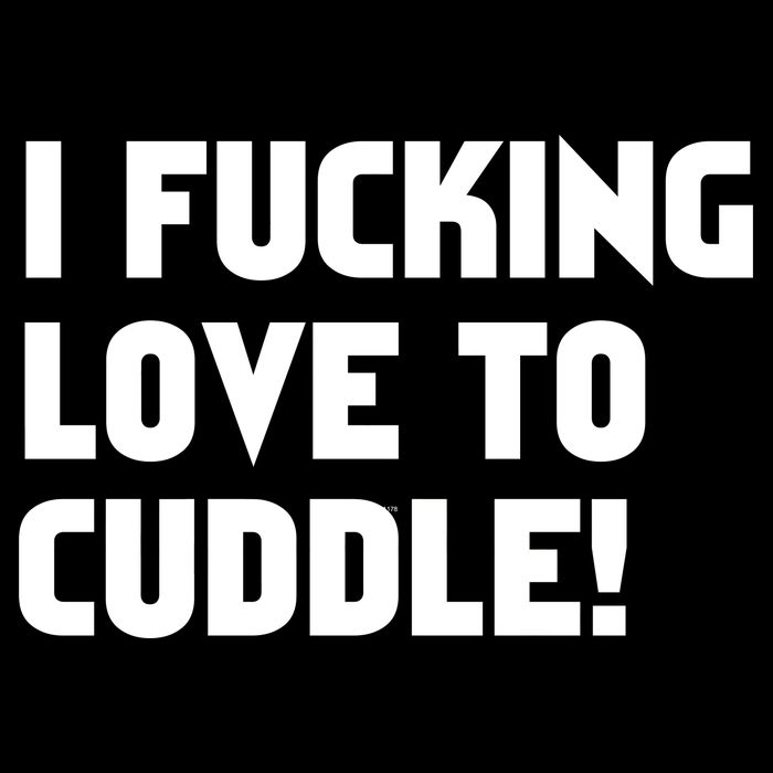 I Fucking Love To Cuddle! T-Shirt