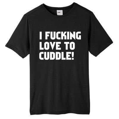 I Fucking Love To Cuddle! Tall Fusion ChromaSoft Performance T-Shirt