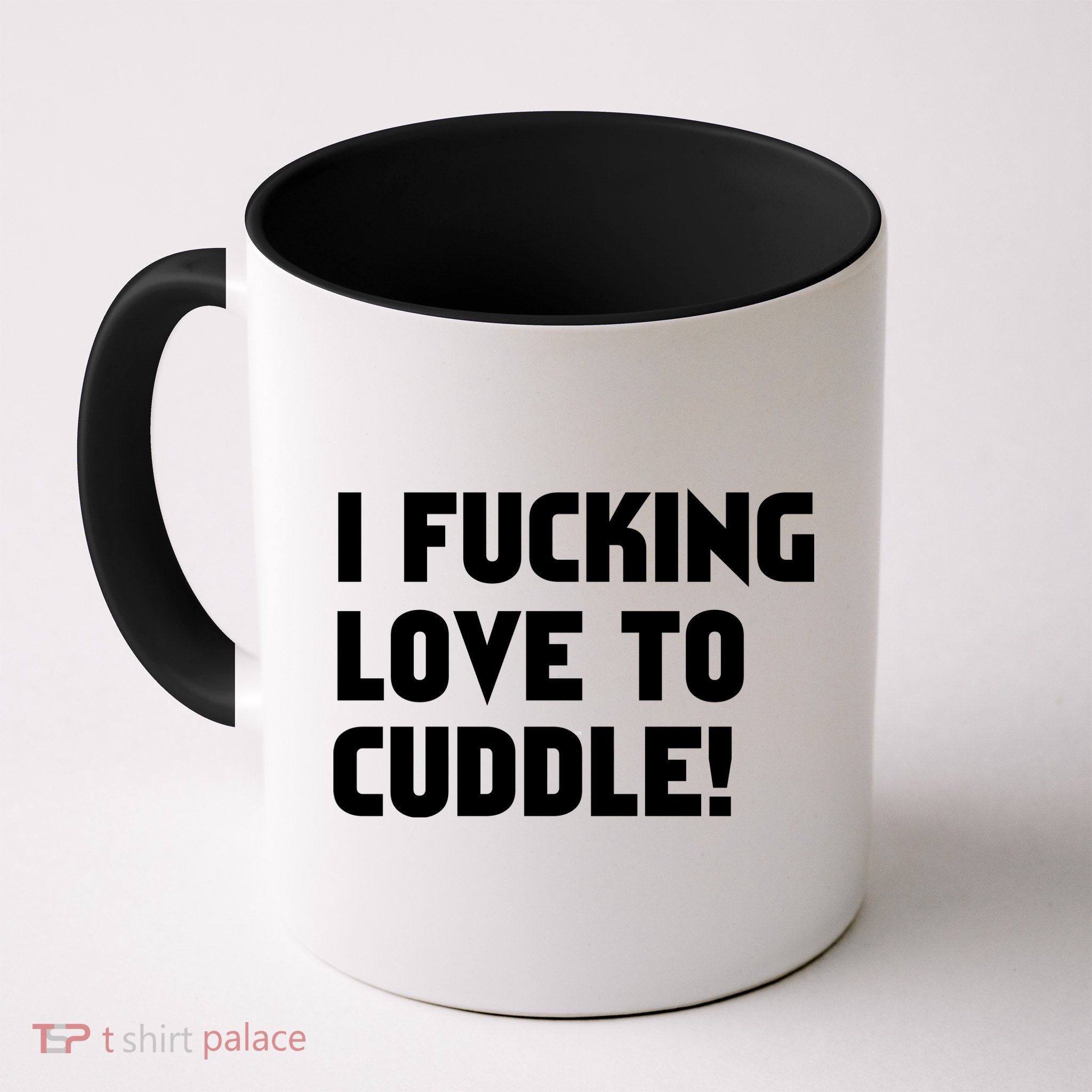 I Fucking Love To Cuddle! Mug