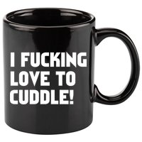 I Fucking Love To Cuddle! 11oz C Handle Ceramic Mug