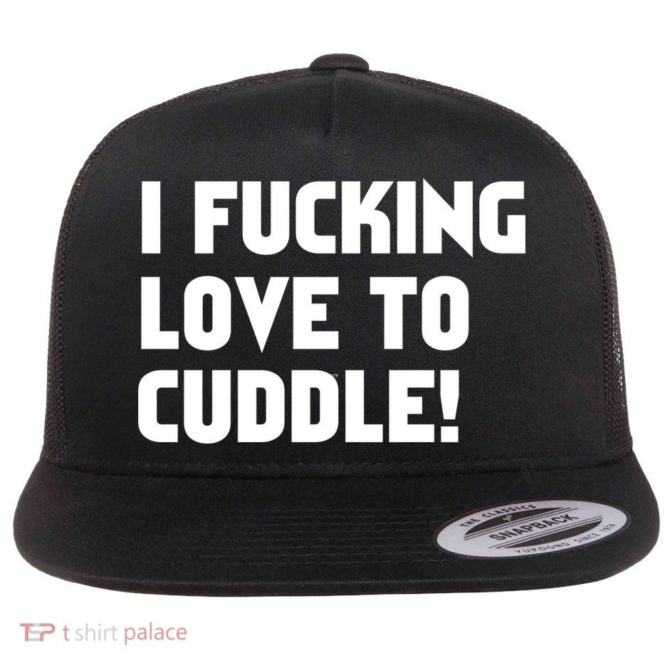 I Fucking Love To Cuddle! Flat Bill Trucker Hat
