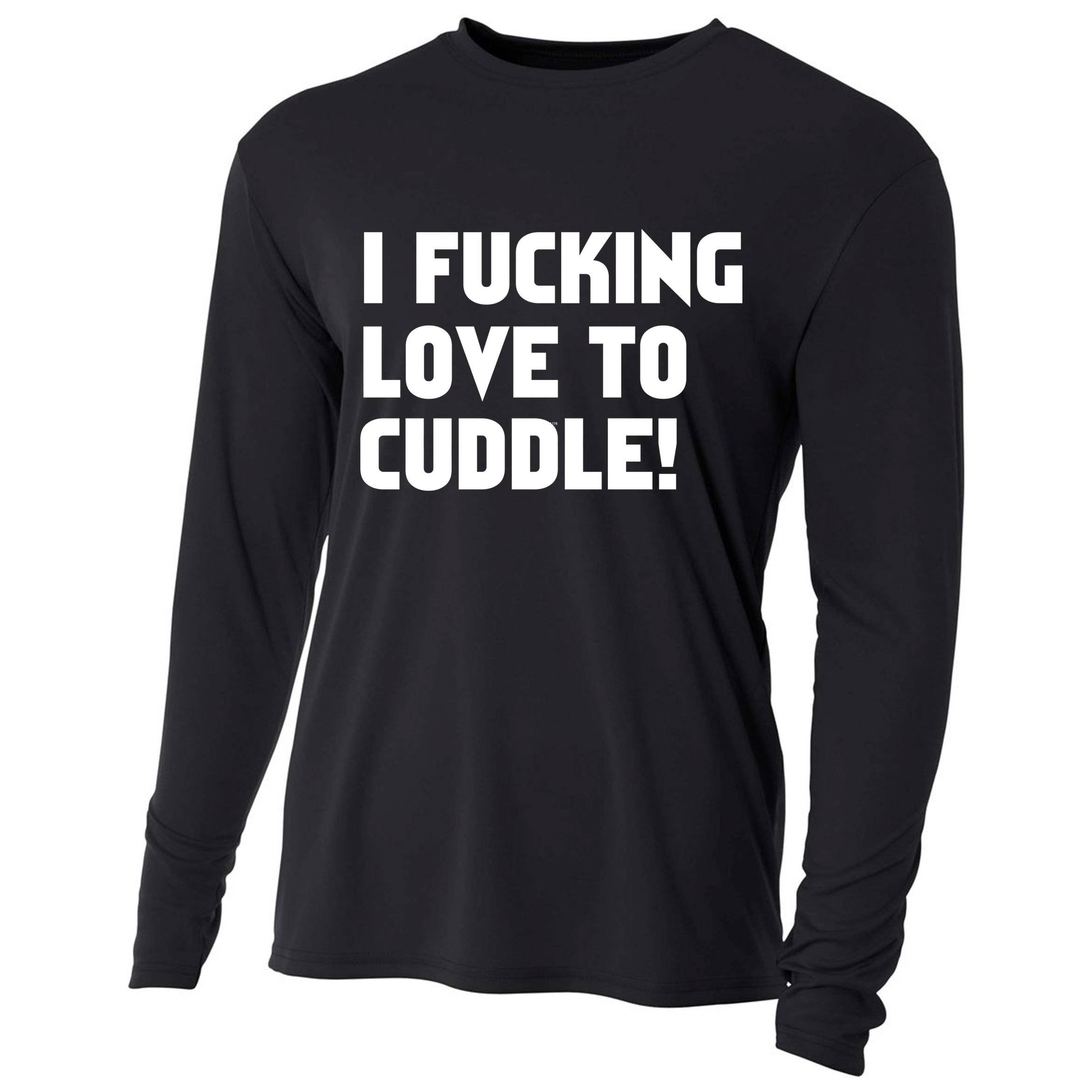 I Fucking Love To Cuddle! Cooling Performance Long Sleeve Crew