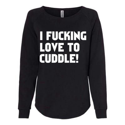 I Fucking Love To Cuddle! Womens California Wash Sweatshirt