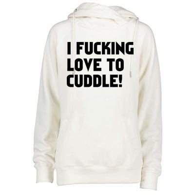 I Fucking Love To Cuddle! Womens Funnel Neck Pullover Hood