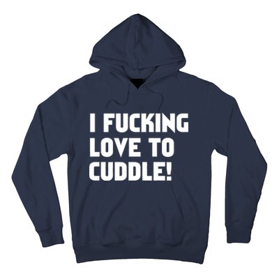 I Fucking Love To Cuddle! Hoodie