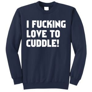 I Fucking Love To Cuddle! Sweatshirt