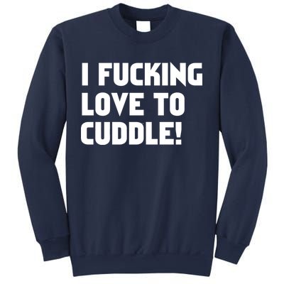 I Fucking Love To Cuddle! Sweatshirt