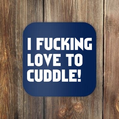 I Fucking Love To Cuddle! Coaster