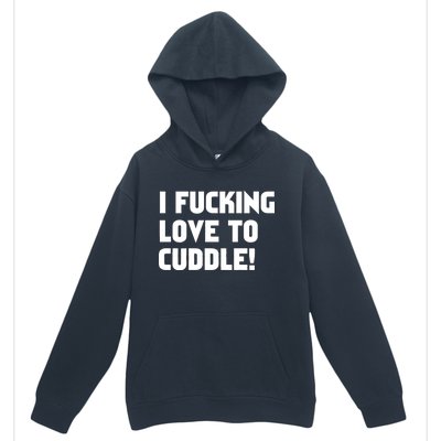 I Fucking Love To Cuddle! Urban Pullover Hoodie