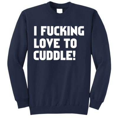 I Fucking Love To Cuddle! Tall Sweatshirt