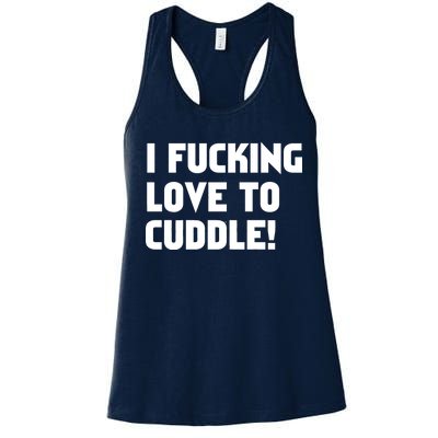 I Fucking Love To Cuddle! Women's Racerback Tank