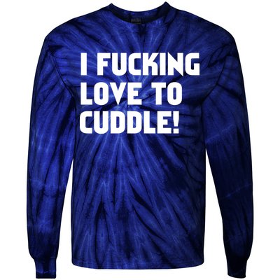 I Fucking Love To Cuddle! Tie-Dye Long Sleeve Shirt