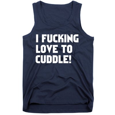 I Fucking Love To Cuddle! Tank Top