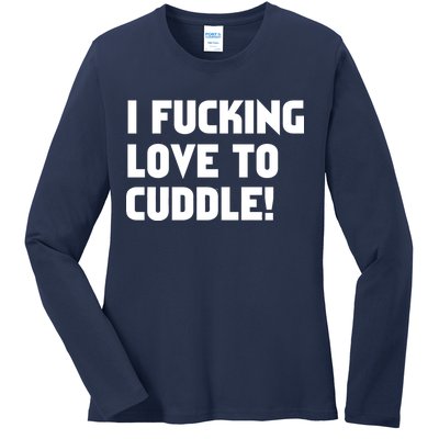 I Fucking Love To Cuddle! Ladies Long Sleeve Shirt