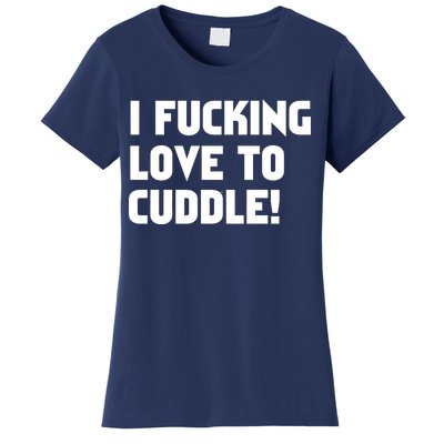 I Fucking Love To Cuddle! Women's T-Shirt