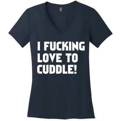 I Fucking Love To Cuddle! Women's V-Neck T-Shirt