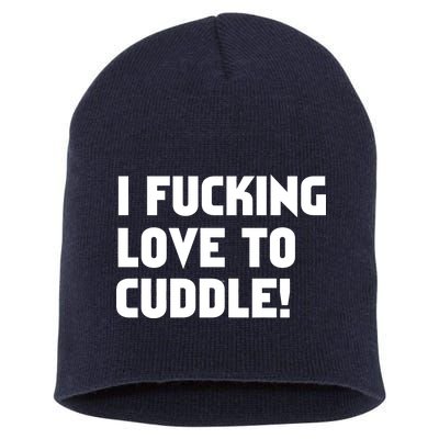 I Fucking Love To Cuddle! Short Acrylic Beanie