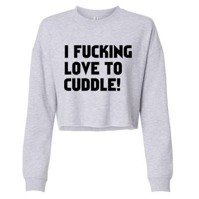 I Fucking Love To Cuddle! Cropped Pullover Crew