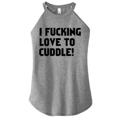 I Fucking Love To Cuddle! Women's Perfect Tri Rocker Tank