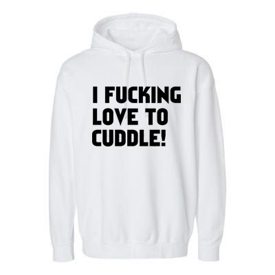 I Fucking Love To Cuddle! Garment-Dyed Fleece Hoodie