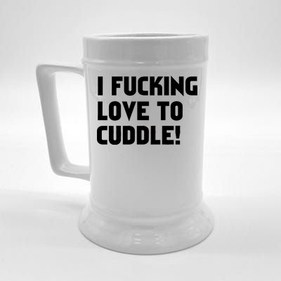 I Fucking Love To Cuddle! Beer Stein