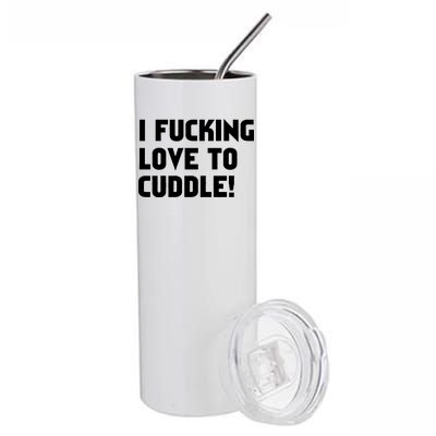 I Fucking Love To Cuddle! Stainless Steel Tumbler