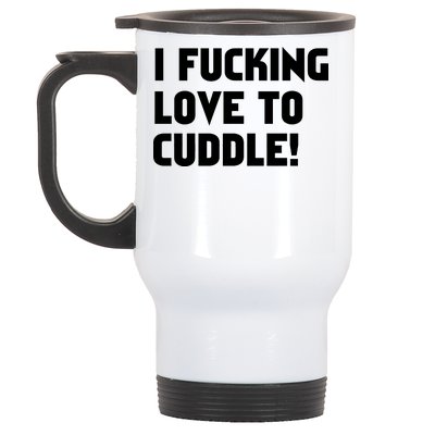 I Fucking Love To Cuddle! Stainless Steel Travel Mug