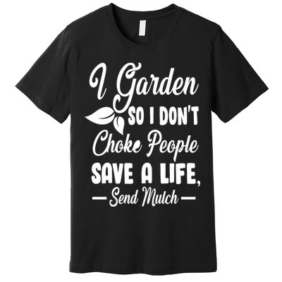 I Garden So I Don't Choke People Premium T-Shirt