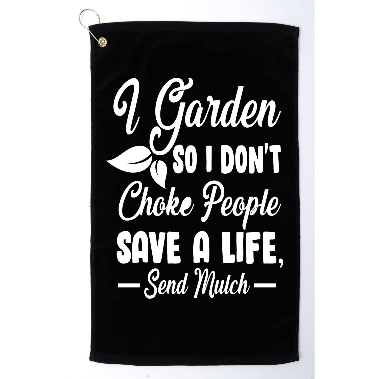 I Garden So I Don't Choke People Golf Towel