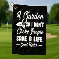 I Garden So I Don't Choke People Golf Towel