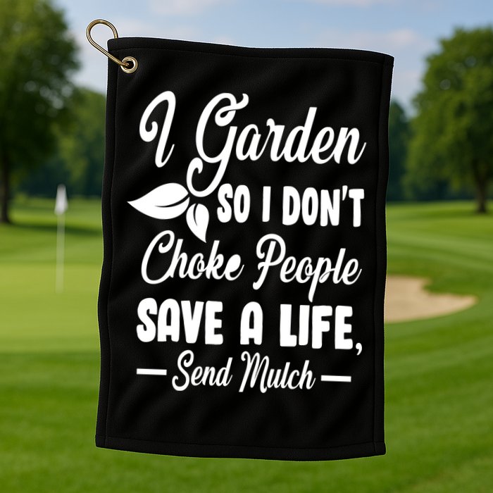I Garden So I Don't Choke People Golf Towel